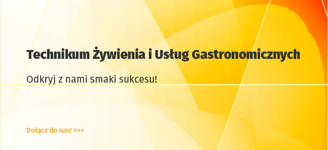 Odkryj smaki sukcesu z naszym Technikum Żywienia i Usług Gastronomicznych! | REKRUTACJA TRWA